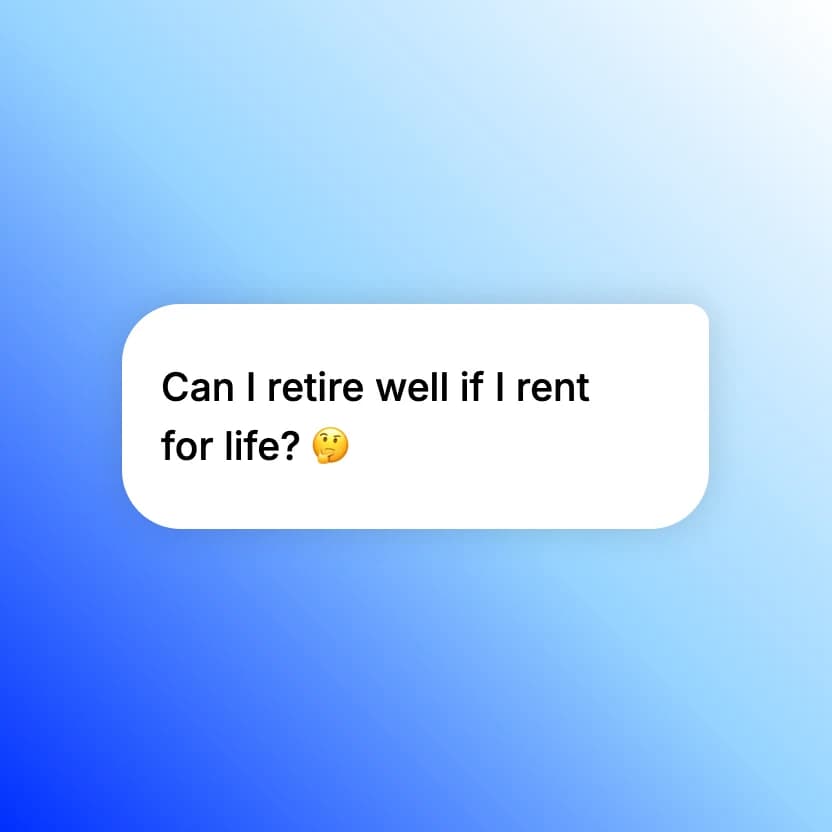 A chat bubble on a blue gradient asking ‘Can I retire well if I rent for life?’